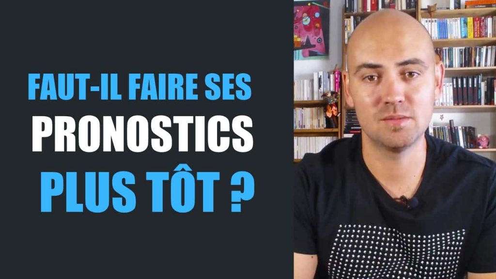 Faut-il faire ses pronostics plus tôt