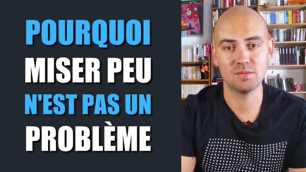 Pourquoi miser peu n'est pas un problème