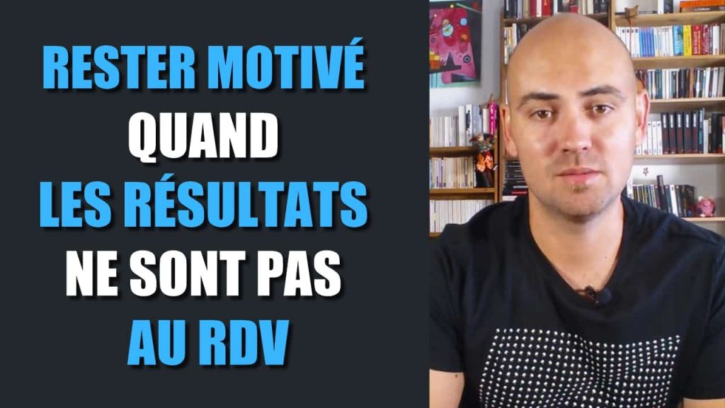 Comment rester motivé quand les résultats stagnent ou ne sont pas bons