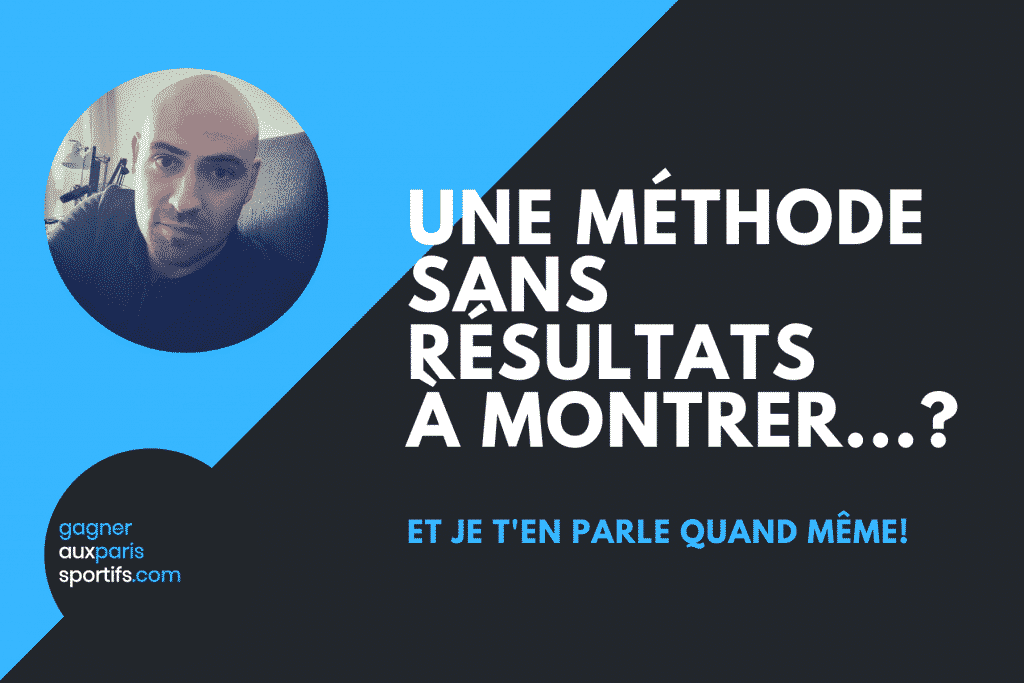 Pourquoi je te parle d’une méthode sans résultats