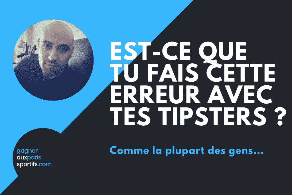 Toi aussi tu commets cette erreur avec tes tipsters