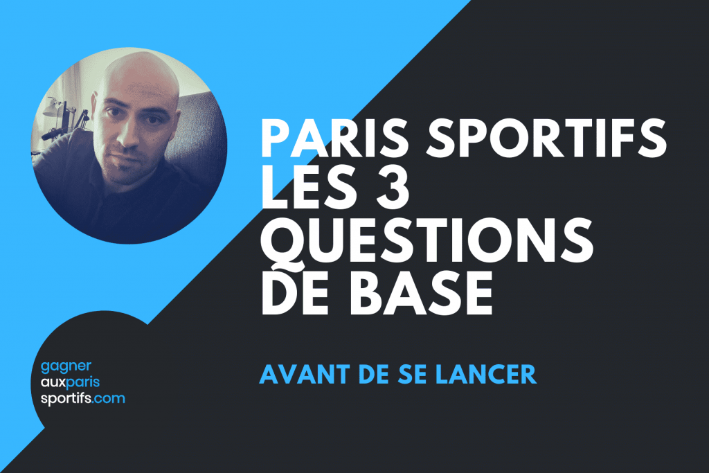 Paris Sportifs _ Les 3 questions de base