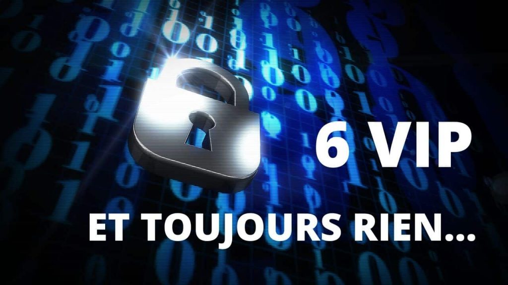 6 VIP et toujours rien