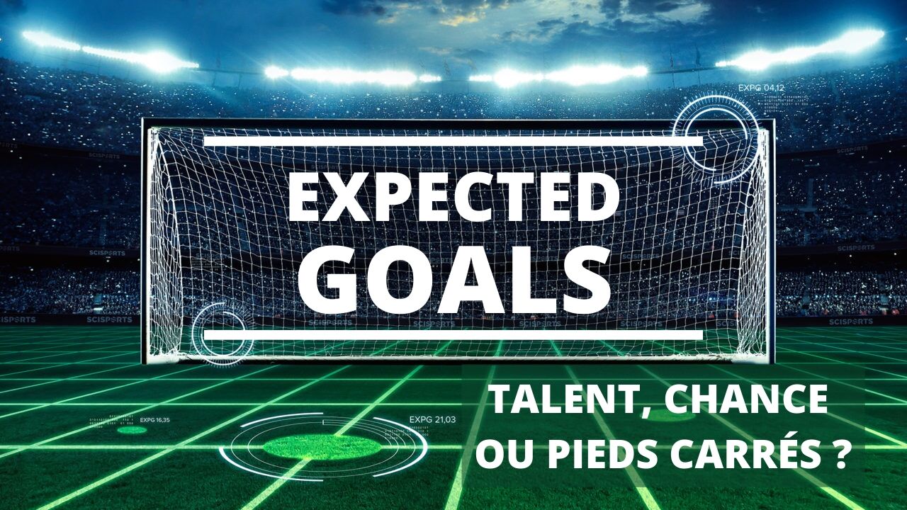 Expected goals _ talent, chance ou pieds carrés __jpg