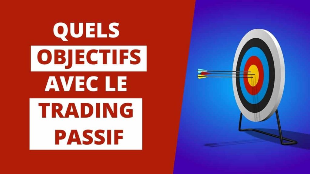 Quels objectifs avec le trading passif