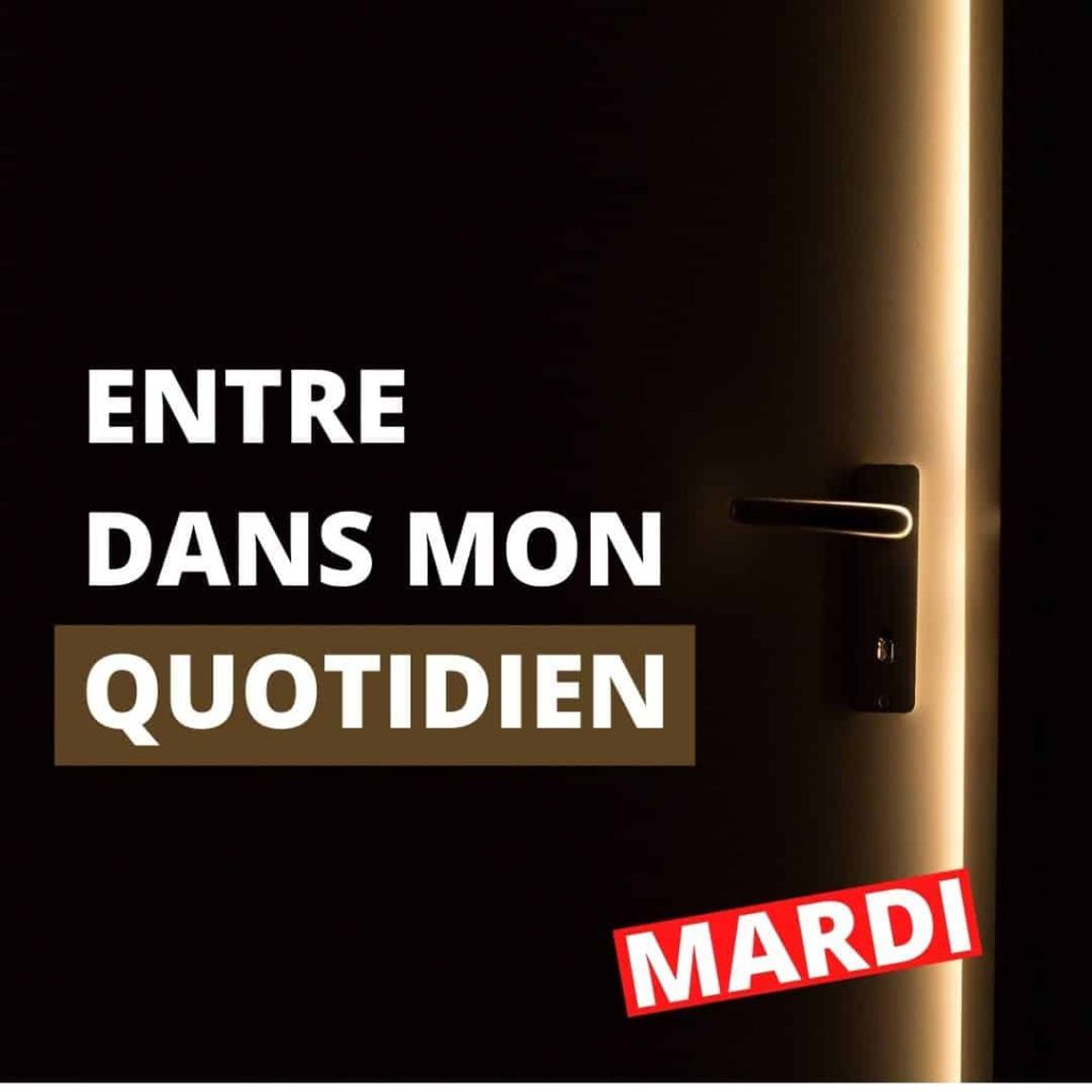 eNTRE DANS MON QUOTIDIEN MARDI