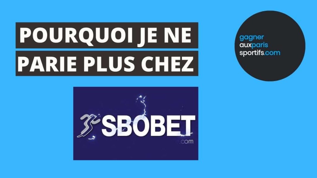 Pourquoi je ne parie plus chez Sbobet