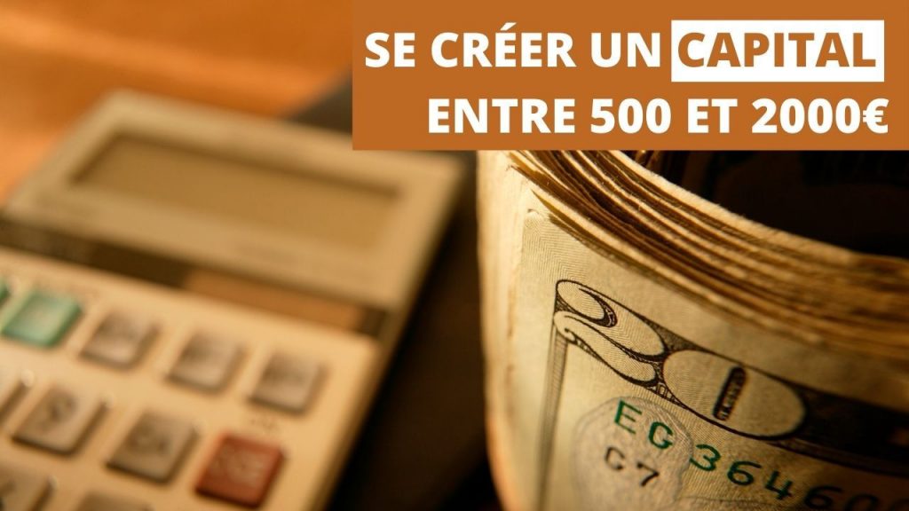 se créer un capital entre 500 et 2000 balles