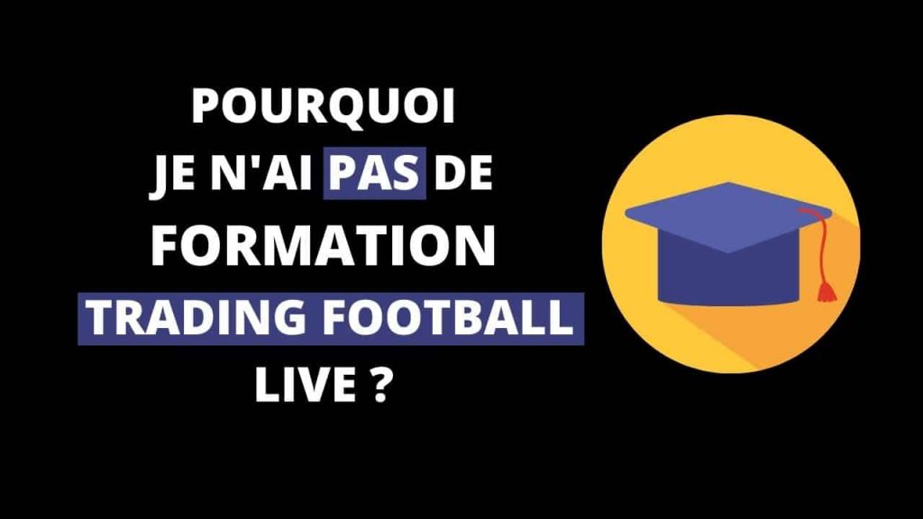 Pourquoi je n'ai pas de formation sur le trading foot live