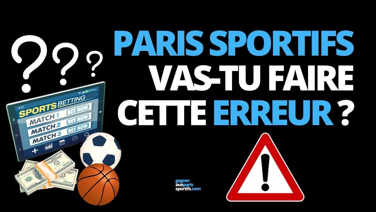 Paris sportifs : vas-tu faire cette énorme erreur ?