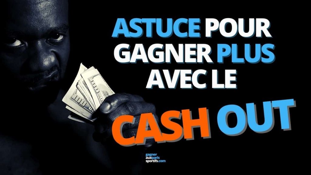 Astuce pour gagner plus avec le cash out
