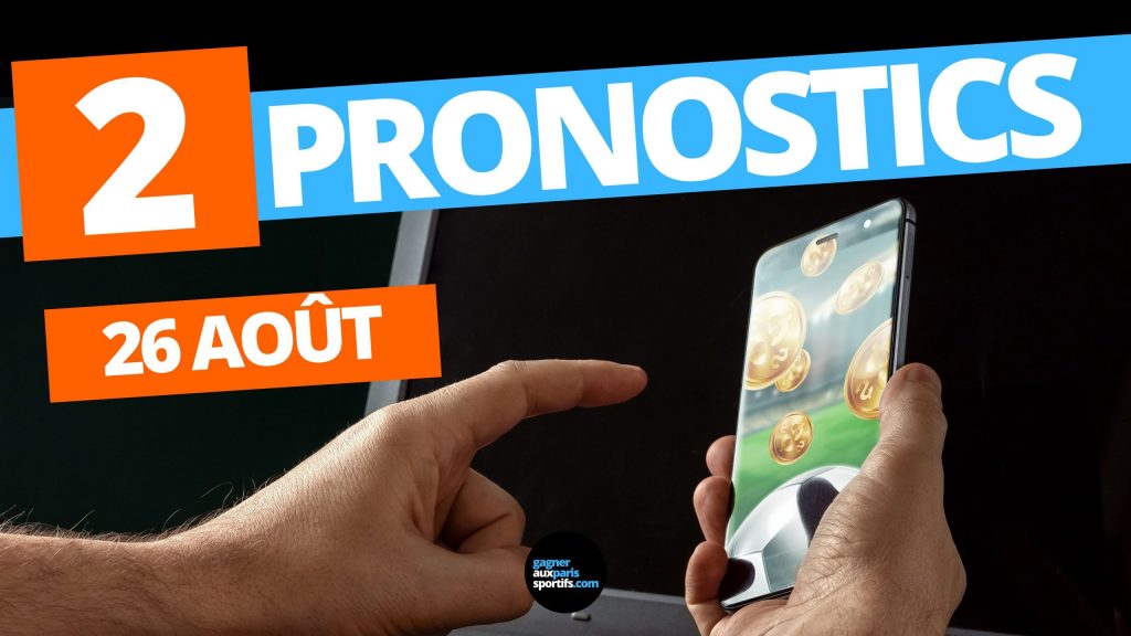 2 pronostics foot pour le 26 Août 2022