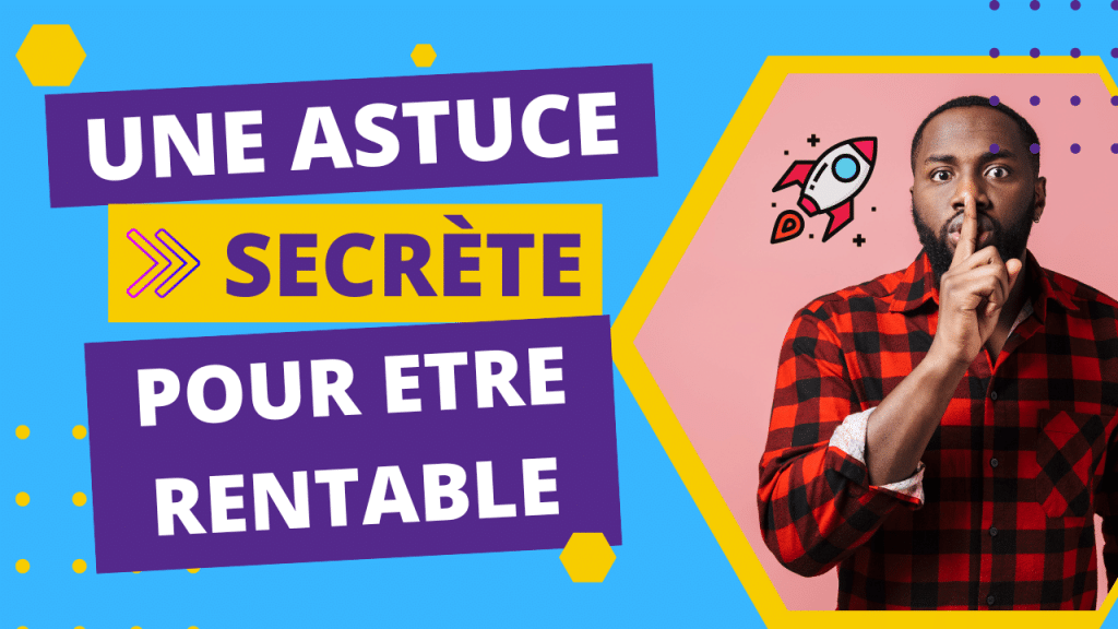 Une astuce secrète pour devenir rentable