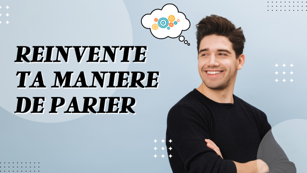 réinvente ta manière de parier