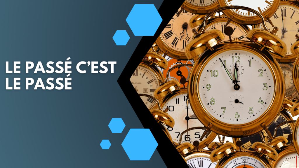 le passé c'est le passé