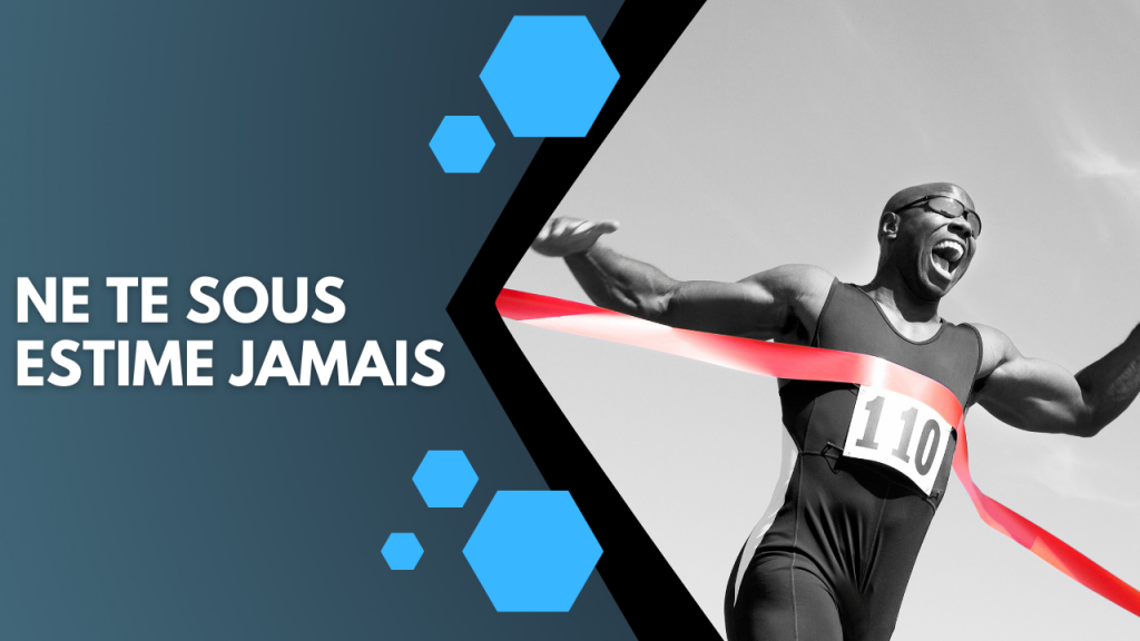 Ne te sous estime jamais