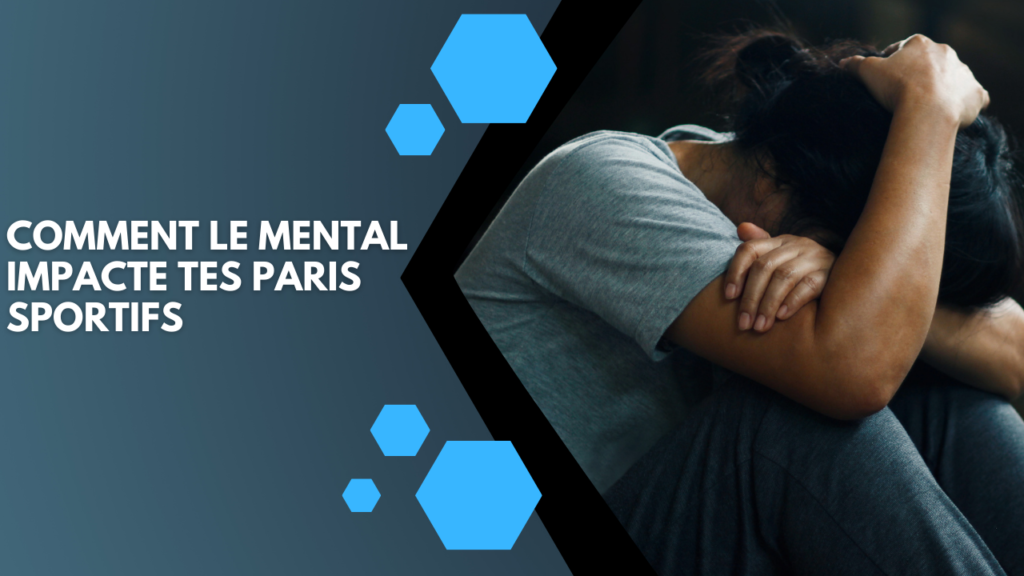Comment le mental impacte tes paris sportifs (et comment l'améliorer) ?