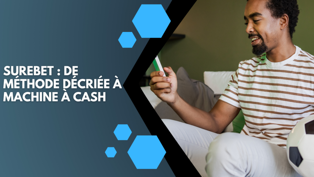 Surebet : comment j’ai transformé une méthode décriée en machine à cash