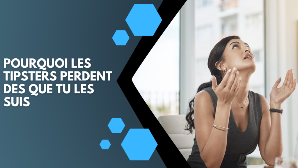 Pourquoi les tipsters perdent dès que tu les suis (et comment l’éviter)