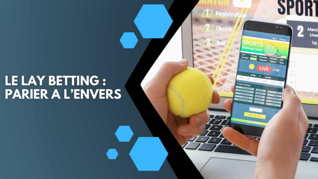 Lay Betting : la technique (toute simple) pour parier à l’envers